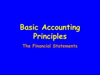 Basic Accounting 
Principles 
The Financial Statements 
 