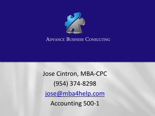 Jose Cintron, MBA-CPC
(954) 374-8298
jose@mba4help.com
Accounting 500-1
 