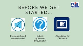 B E F O R E W E G E T
STA RT E D…
Everyone should
remain muted
Submit
questions
through chat
Attendance for
CPE credit
 
