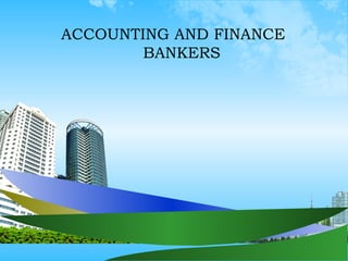 ACCOUNTING AND FINANCE
        BANKERS
 