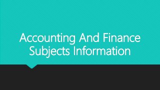 Accounting And Finance
Subjects Information
 