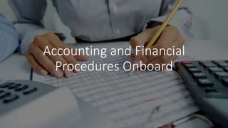 Accounting and Financial
Procedures Onboard
 