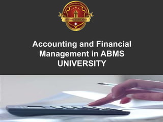 Accounting and Financial
Management in ABMS
UNIVERSITY
 