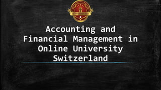 Accounting and
Financial Management in
Online University
Switzerland
 