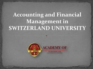 Accounting and Financial
Management in
SWITZERLAND UNIVERSITY
 