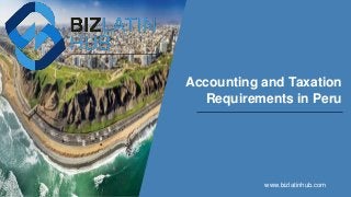 Accounting and Taxation
Requirements in Peru
www.bizlatinhub.com
 