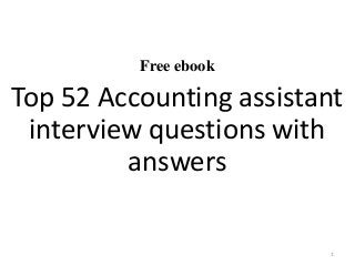 Free ebook
Top 52 Accounting assistant
interview questions with
answers
1
 