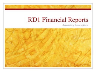 RD1 Financial Reports Accounting Assumptions 
