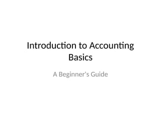 Introduction to Accounting
Basics
A Beginner's Guide
 
