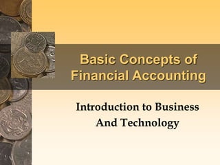 Basic Concepts of
Financial Accounting
Introduction to Business
And Technology
 