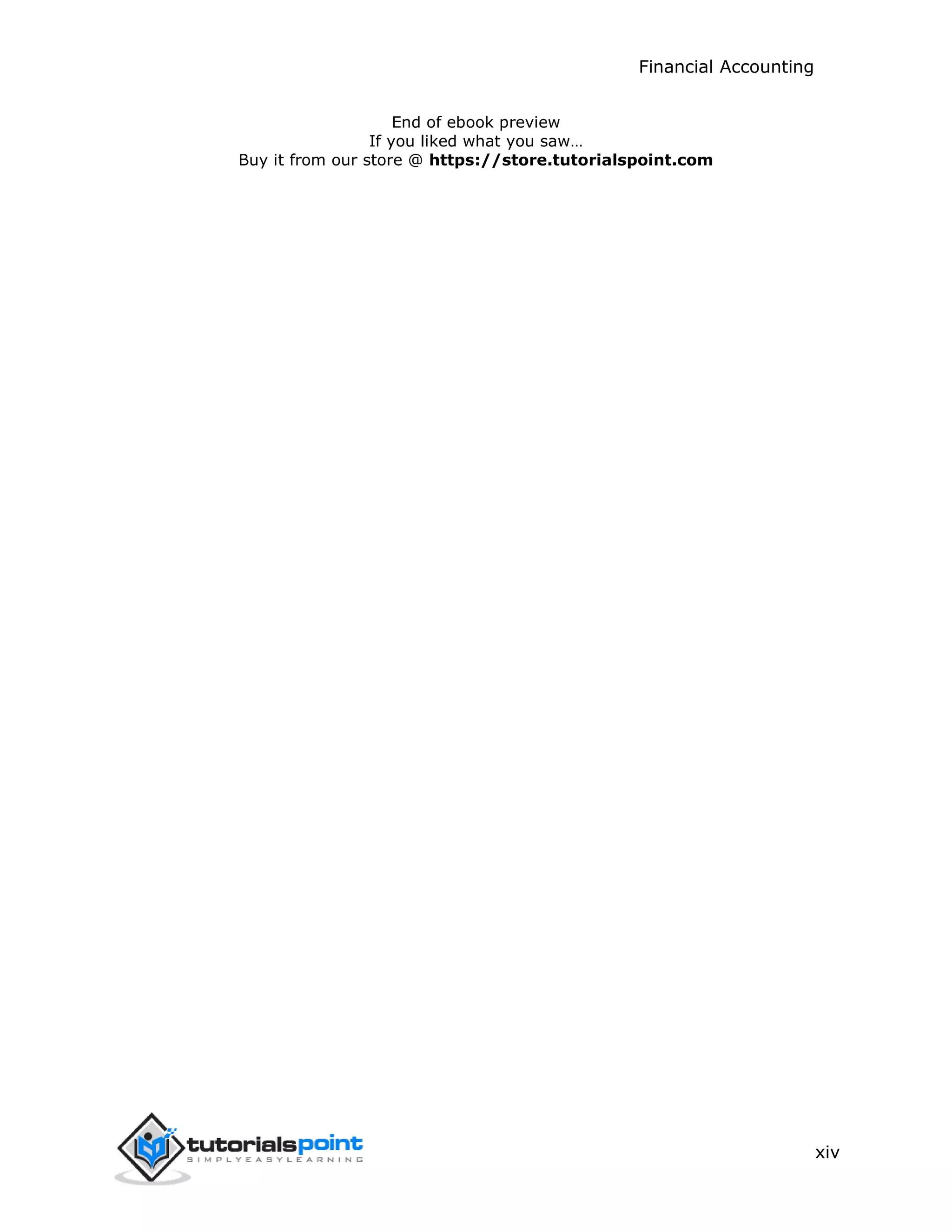 Financial Accounting
xiv
End of ebook preview
If you liked what you saw…
Buy it from our store @ https://store.tutorialspoint.com
 