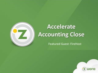 Accelerate
Accounting Close
   Featured Guest: FireHost
 