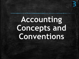 Accounting
Concepts and
Conventions
 