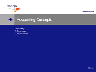 
 www.steria.co.uk
© Steria
Accounting Concepts
Collated by
S Saravanan
D Ravichandran
 