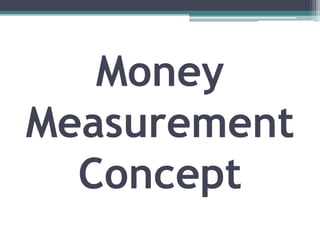 Money
Measurement
  Concept
 