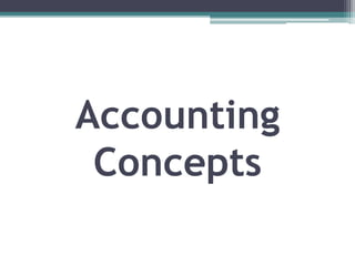 Accounting
 Concepts
 