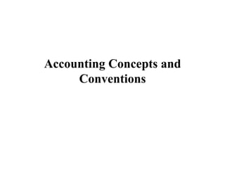 Accounting Concepts and
Conventions

 