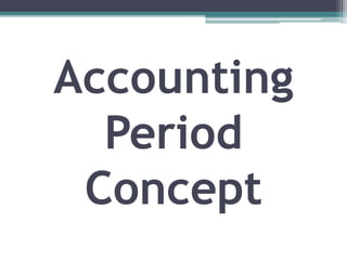 Accounting
Period
Concept
 