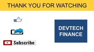 THANK YOU FOR WATCHING
DEVTECH
FINANCE
 
