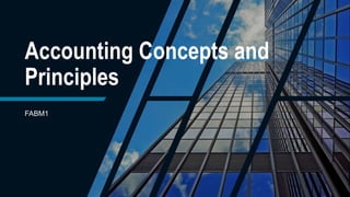 Accounting Concepts and
Principles
FABM1
 