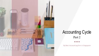 Accounting Cycle
Part 2
By Best Accounting firm in Singapore
 