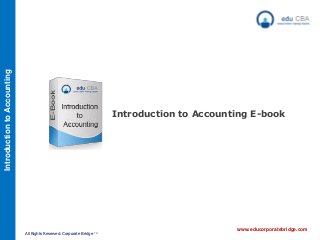 IntroductiontoAccounting
www.educorporatebridge.com
All Rights Reserved. Corporate Bridge TM
Introduction to Accounting E-book
 