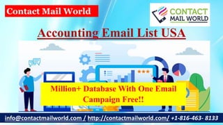 Accounting Email List USA
info@contactmailworld.com / http://contactmailworld.com/ +1-816-463- 8133
Contact Mail World
Million+ Database With One Email
Campaign Free!!
 