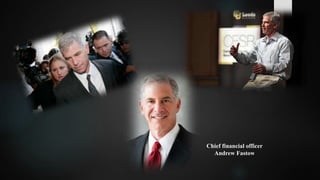 Chief financial officer
Andrew Fastow
 