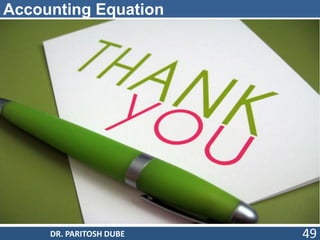 Accounting Equation
DR. PARITOSH DUBE 49
 