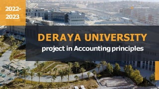 Arowwai Industries
2022-
2023
DERAYA UNIVERSITY
project in Accountingprinciples
 