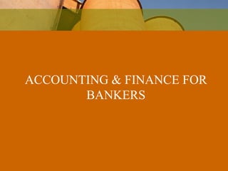 ACCOUNTING & FINANCE FOR BANKERS 
