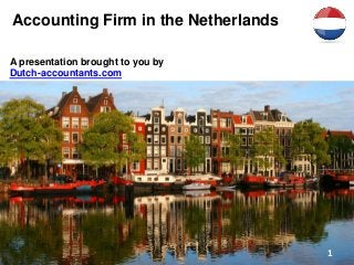Accounting Firm in the Netherlands
A presentation brought to you by
Dutch-accountants.com
1
 