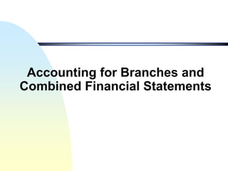 Accounting for Branches and
Combined Financial Statements
 