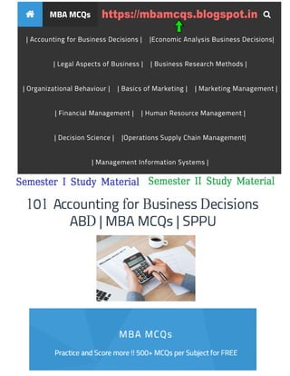 Semester I Study Material Semester II Study Material
https://mbamcqs.blogspot.in
101 Accounting for Business Decisions
ABD I MBA MCQs I SPPU
 