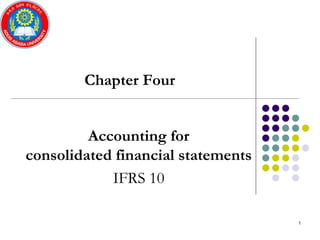 Chapter Four
Accounting for
consolidated financial statements
IFRS 10
1
 