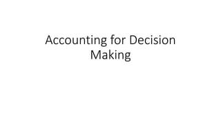 Accounting for Decision
Making
 