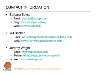 CONTACT INFORMATION Barbara Baksa  Email:  [email_address] Blog:  www.naspp.com/blog Web:  www.naspp.com   Wil Becker Email:  [email_address]   Web:  www.chartwellcapitalsolutions.com   Jeremy Wright Email:  [email_address] Twitter:  www.twitter.com/jeremyswright   Web:  www.twostep.com   