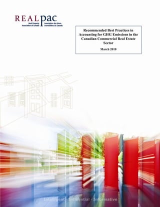  




      Recommended Best Practices in
    Accounting for GHG Emissions in the
     Canadian Commercial Real Estate
                   Sector
                March 2010
 