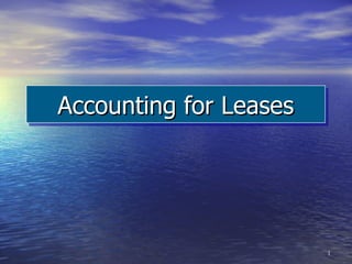 Accounting for Leases




                        1
 