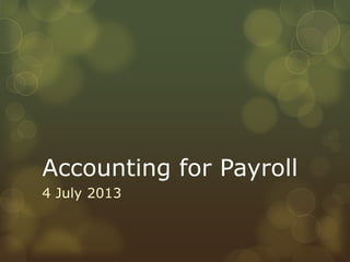 Accounting for Payroll
4 July 2013
 
