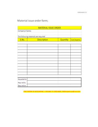 PURCHASES 15
Material issue order form;
<THE SYSTEM OF ACCOUNTING < VOLUME III< SYED AQEEL RAZA<aqeelraza@live.com>
 