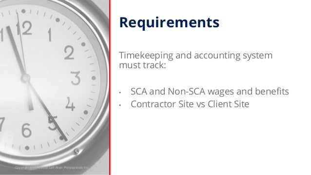 Copyright © 2014-2022 Left Brain Professionals Inc.
Requirements
Timekeeping and accounting system
must track:
• SCA and N...