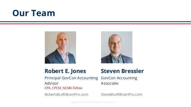 Our Team
Robert E. Jones
Principal GovCon Accounting
Advisor
CPA, CPCM, NCMA Fellow
Steven Bressler
GovCon Accounting
Asso...