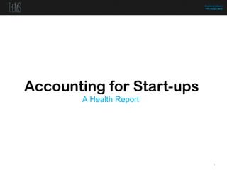 themisconsult.com
                            +91-9320210672




Accounting for Start-ups
       A Health Report




                                  1
 