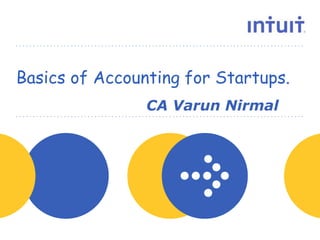 people
Basics of Accounting for Startups.
CA Varun Nirmal
 