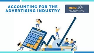 ACCOUNTING FOR THE
ADVERTISING INDUSTRY
 