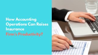 online
marketing
How Accounting
Operations Can Raises
Insurance
Firm’s Productivity?
 