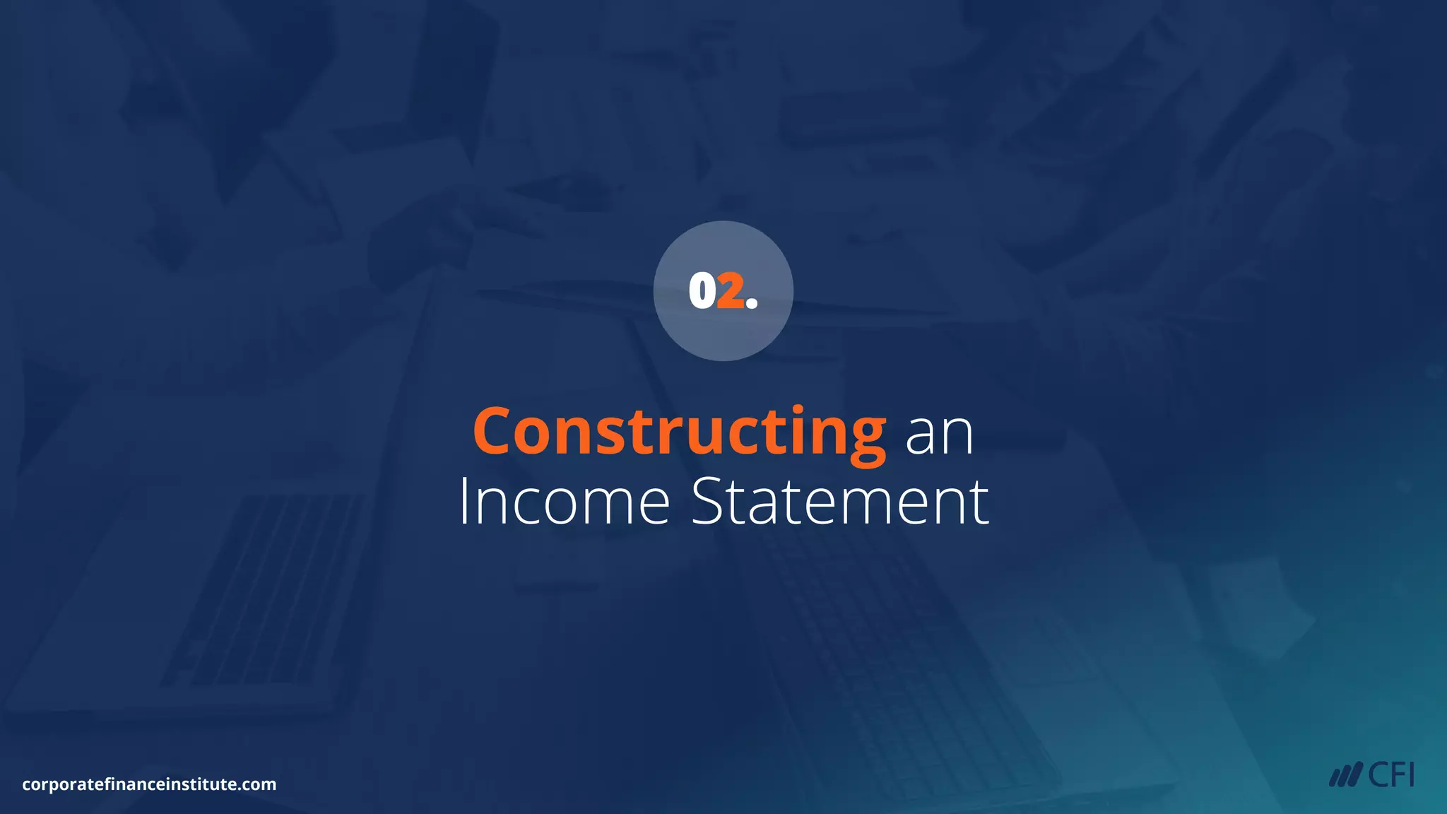 Constructing an
Income Statement
corporatefinanceinstitute.com
02.
 