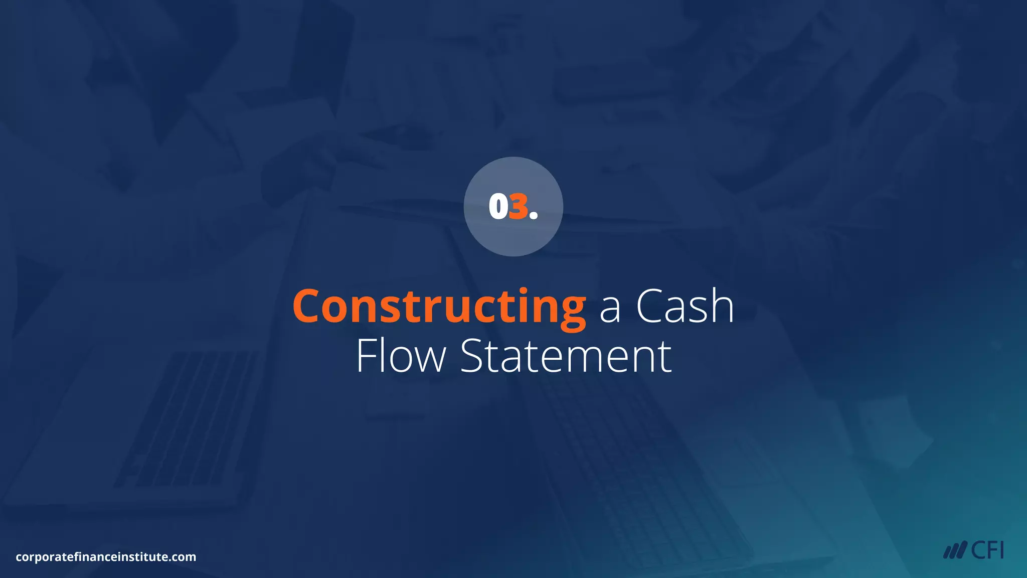 Constructing a Cash
Flow Statement
corporatefinanceinstitute.com
03.
 