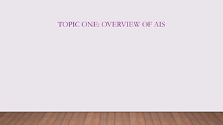 TOPIC ONE: OVERVIEW OF AIS
 